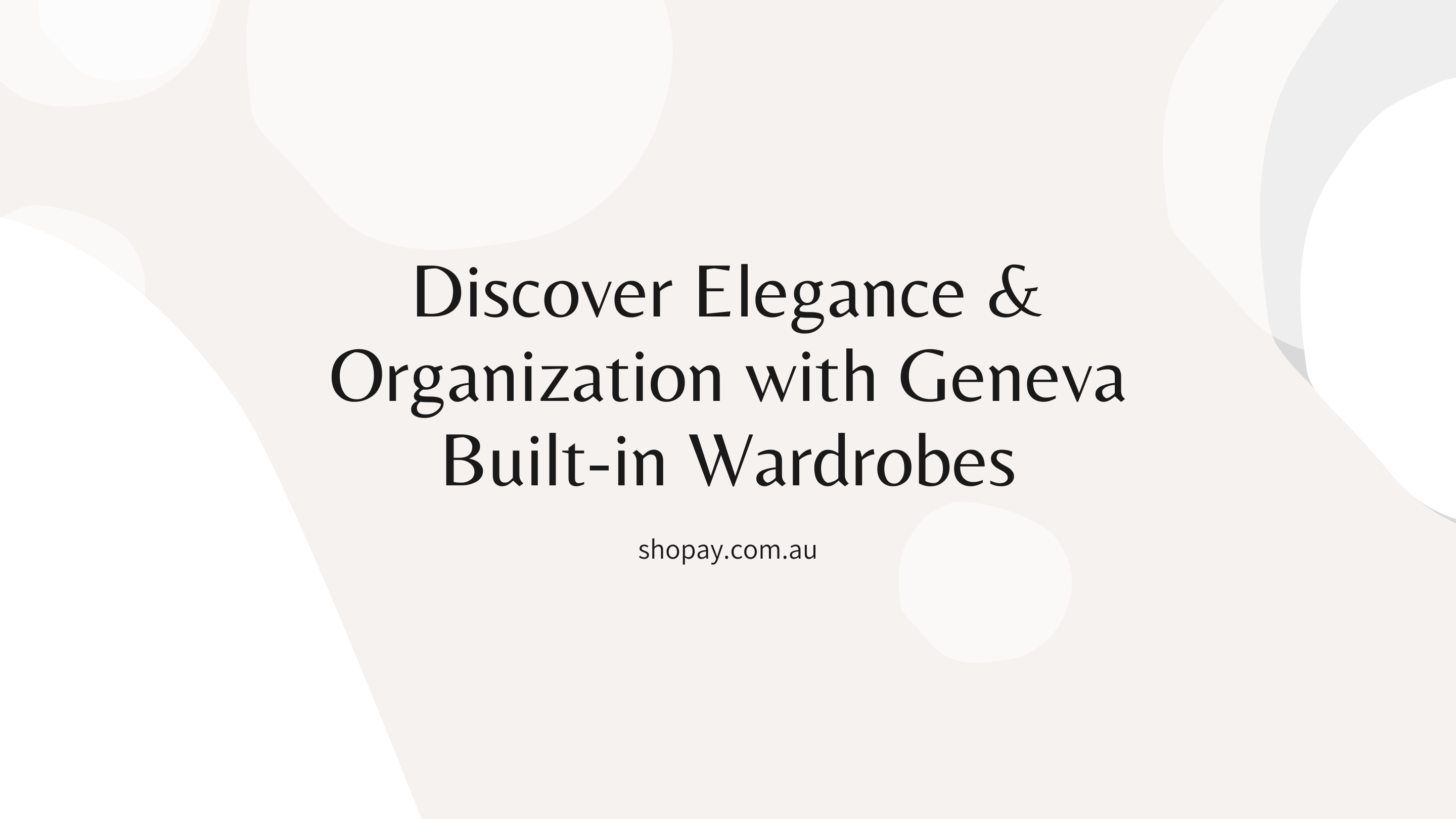 Elevate Your Home Storage with Shopay's Exquisite Geneva Built-in Wardrobe Collection