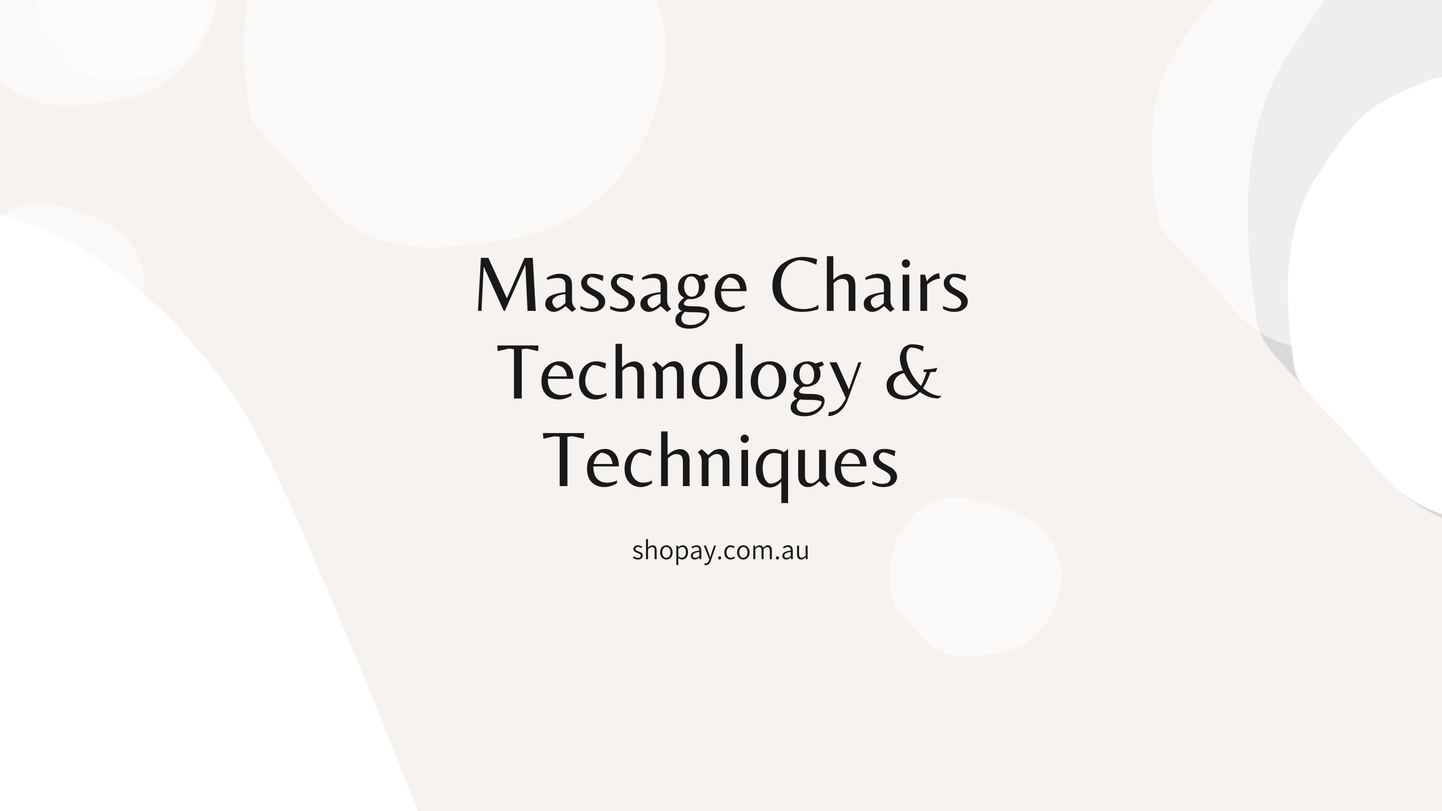 Massage Chair Techniques and Technology  2D, 3D, and 4D Explained